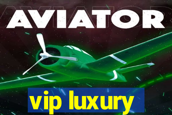 vip luxury